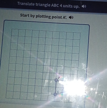 Translate triangle ABC 4 units up. 
Start by plotting point A '.
C