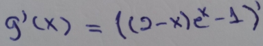 g'(x)=((2-x)e^x-1)'