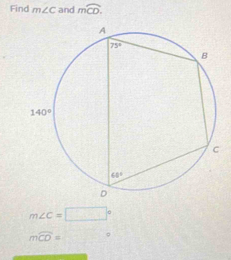 Find m∠ C and moverline CD.
m∠ C=□°
mwidehat CD=□°