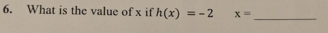 What is the value of x if h(x)=-2 x= _