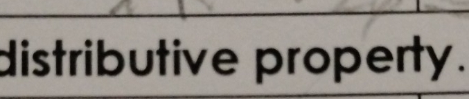 distributive property.
