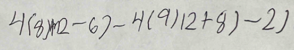 4(8)(12-6)-4(9)12+8)-2)