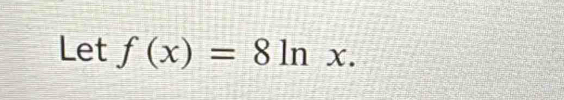 Let f(x)=8ln x.