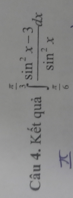 Kết quả ∈tlimits _ π /6 ^ π /3  (sin^2x-3)/sin^2x dx