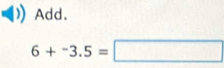 Add.
6+-3.5=□