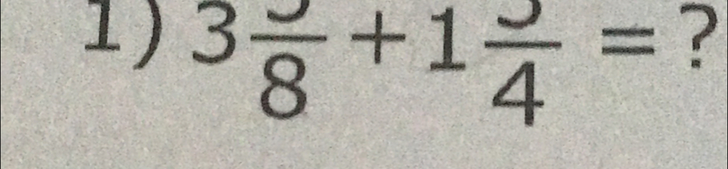 3frac 8+1frac 4=
?