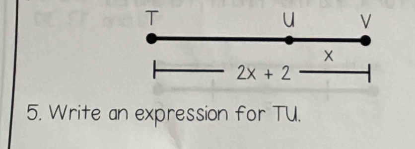 2x+2
5. Write an expression for TU.