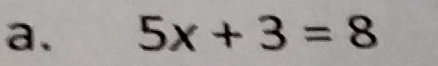 5x+3=8