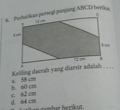 a. 58 cm
b. 60 cm
c. 62 cm
d. 64 cm
a b ar be rikut.