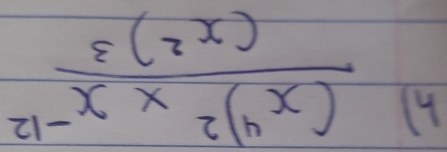 frac (x^4)^2* x^(-12)(x^2)^3