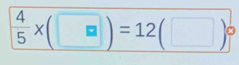  4/5 * (□ )=12(□ )^circ 