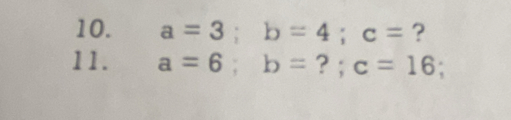 a=3; b=4; c= ？ 
11. a=6; b= ? ; c=16;