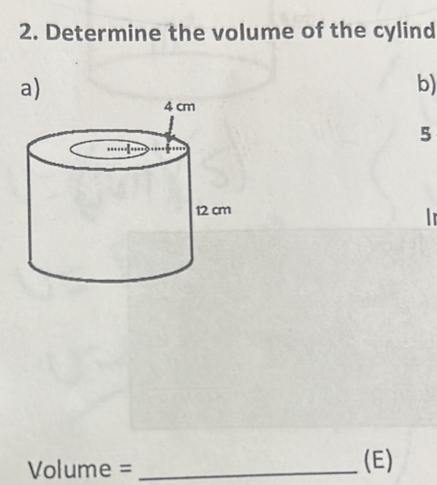 Determine the volume of the cylind 
a) 
b) 
5 
Ir
Volume = _(E)