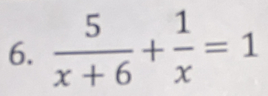  5/x+6 + 1/x =1