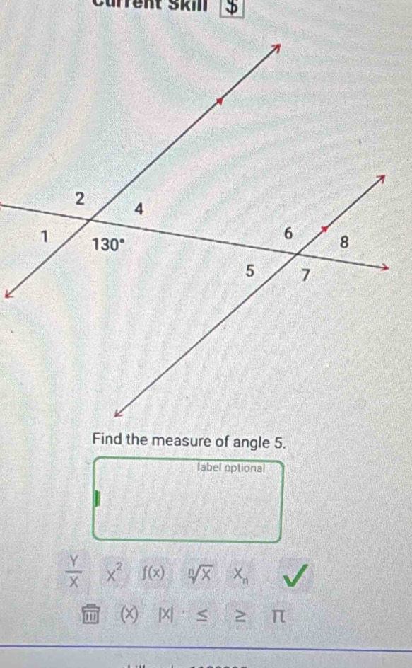 urrent Škm varPhi
Find the measure of angle 5.
label optional
 Y/X  x^2 f(x) sqrt[n](x) X_n
m (x)  ≤ overline L