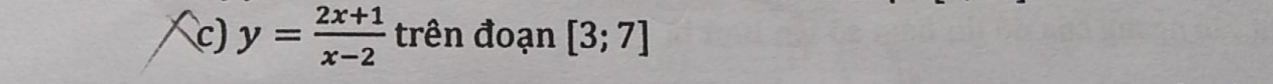 y= (2x+1)/x-2  trên đoạn [3;7]