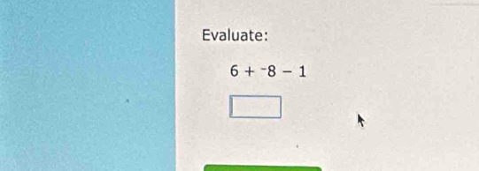 Evaluate:
6+^-8-1