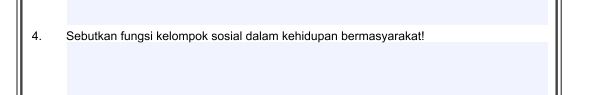 Sebutkan fungsi kelompok sosial dalam kehidupan bermasyarakat!