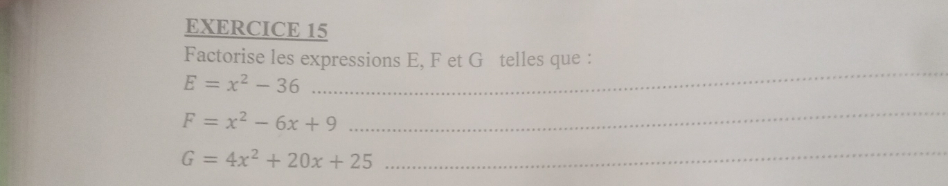 Factorise les expressions E, F et Gé telles que :
E=x^2-36
F=x^2-6x+9
_
G=4x^2+20x+25 _