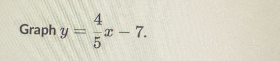 Graph y= 4/5 x-7.