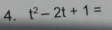 t^2-2t+1=