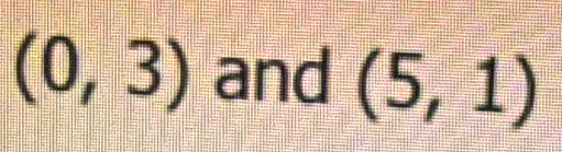 (0,3) and (5,1)