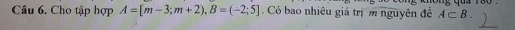 Cho tập hợp A=[m-3;m+2), B=(-2;5]. Có bao nhiêu giá trị m nguyên đề A⊂ B.