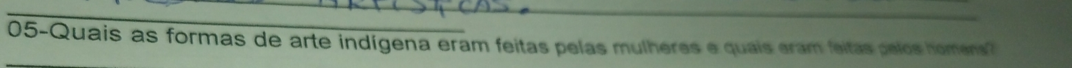 05-Quais as formas de arte indígena eram feitas pelas mulheres e quais eram feitas pelos homens?