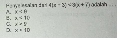 Penyelesaian dari 4(x+3)<3(x+7) adalah ... .
A. x<9</tex>
B. x<10</tex>
C. x>9
D. x>10