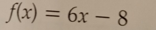 f(x)=6x-8