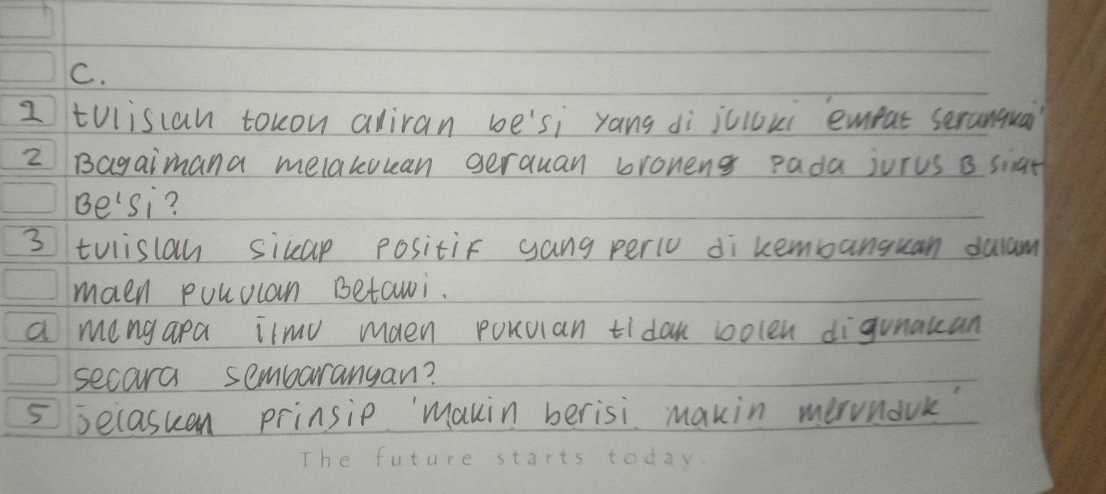 tVliscan tokon aliran be'si yang dì jcloui emeat seranqua 
z Bagaimana melakouan gerauan bronens pada jurus B siat 
Be'si? 
3 tvlislan sicap positif gang perio di kembanguan dalam 
maen pouclan Betawi. 
a mengapa ilmu maen poKuian tidan ioolen digunakcan 
secars sembarangan? 
5 secasuan prinsip manin berisi makin mervnouk