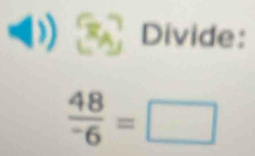 Divide:
frac 48^-6=□