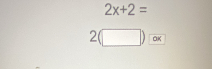 2x+2=
2(□ ) OK