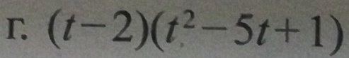 (t-2)(t^2-5t+1)