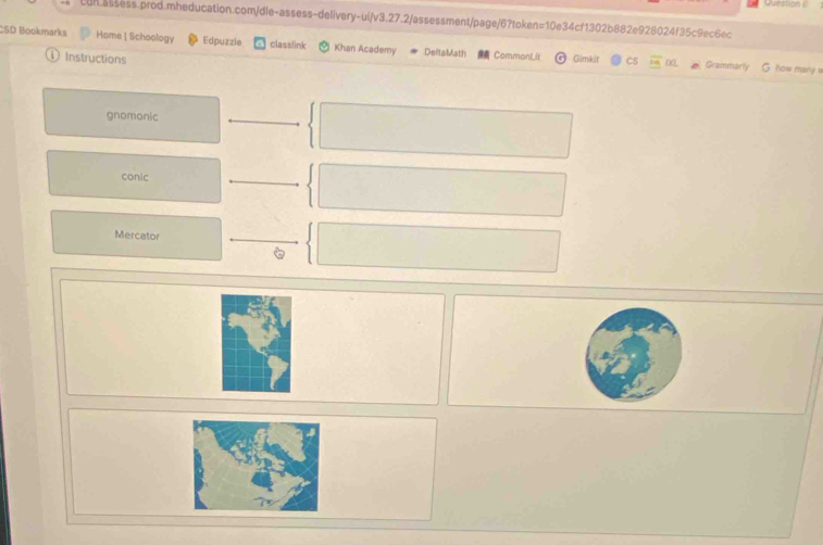 CSD Bookmarks Home | Schoology Edpuzzle classlink Khan Academy DeltaMath CommonLit Gimkit CS
Instructions
Grammarly G how many v
gnomonic
conic
Mercator