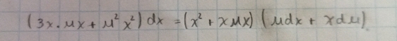 (3x· mu x+mu^2x^2)dx=(x^2+xmu x)(mu dx+xdmu )