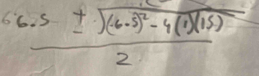 frac 66.5± sqrt((-6-3^3)^2)-4(1)(15)2