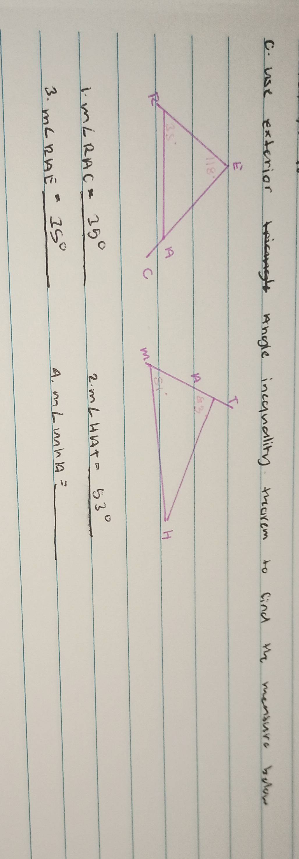 use exterior ame anogle inequaling movem to lind the mensure below
i. m∠ RAC=_ 35°
2. m∠ HAT=53°
3. m∠ RAE=_ 35°
A. m∠ MhA=_ 