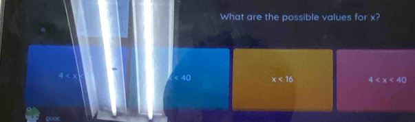 What are the possible values for x?
4
k<40</tex>
x<16</tex>
4