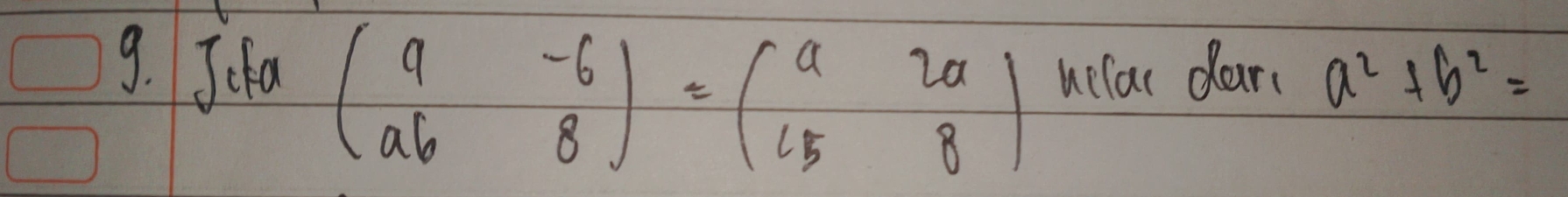 Jcfa beginpmatrix 9&-6 a6&8endpmatrix =beginpmatrix a&2a 15&8endpmatrix uelar dar a^2+b^2=