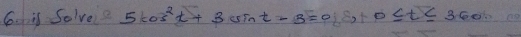 is Solve? 5cos^2t+3sin t-3=0,8,10≤ t≤ 360