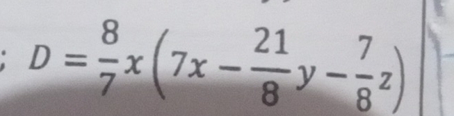 D= 8/7 x(7x- 21/8 y- 7/8 z)