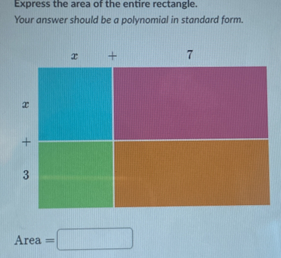 Express the area of the entire rectangle. 
Your answer should be a polynomial in standard form.
AI rea =□