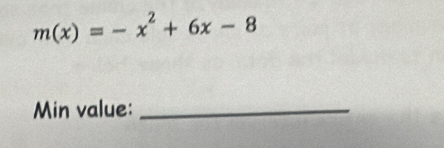 m(x)=-x^2+6x-8
Min value:_