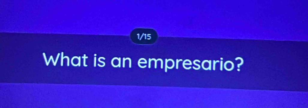 1/15 
What is an empresario?