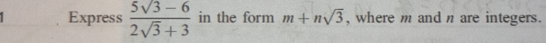 Express  (5sqrt(3)-6)/2sqrt(3)+3  in the form m+nsqrt(3) , where m and n are integers.