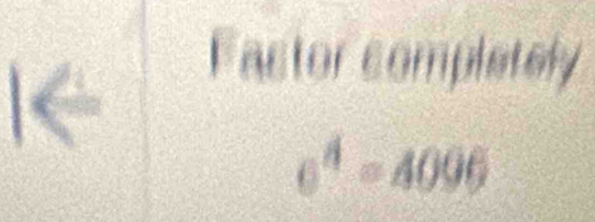 Factor completely
e^4=4096