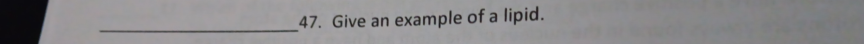 Give an example of a lipid. 
_