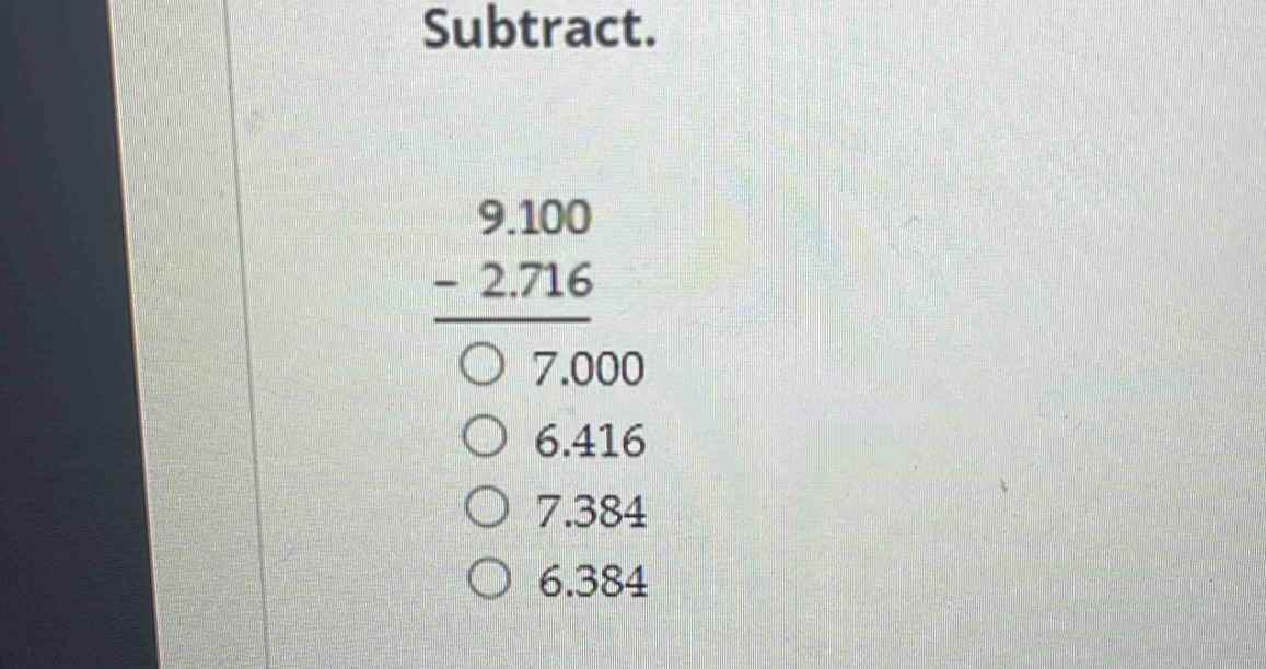 Subtract.
beginarrayr 9.beginarrayr 9.100 -2.7167,000endarray
6.416
7.384
6.384