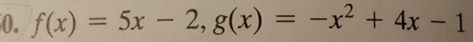 f(x)=5x-2, g(x)=-x^2+4x-1